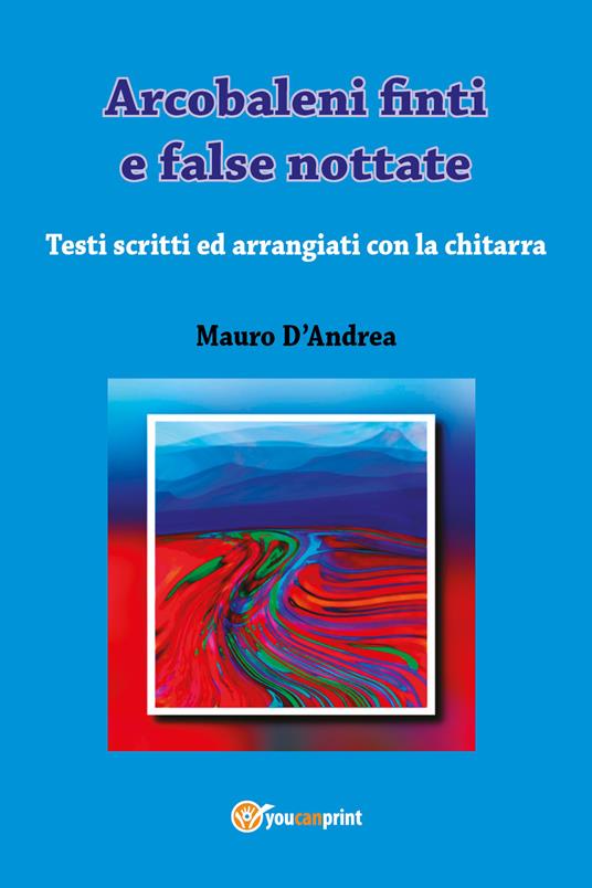 Arcobaleni finti e false nottate - Mauro D'Andrea - copertina