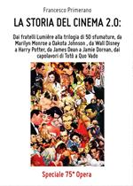 La storia del cinema 2.0: Dai fratelli Lumière alla trilogia di 50 sfumature, da Marilyn Monroe a Dakota Johnson, da Wall Disney a Harry Potter, da James Dean a Jamie Dornan, dai capolavori di Totò a Quo Vado