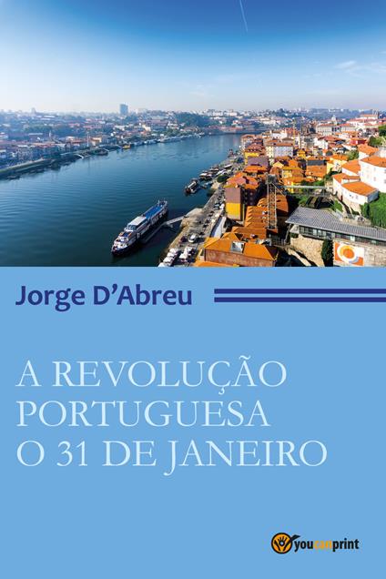 A revolução portugueza. O 31 de janeiro - Jorge D'Abreu - copertina