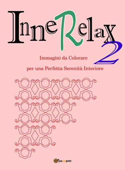 InneRelax. Immagini da colorare per una perfetta serenità interiore. Ediz. illustrata. Vol. 2 - Roberto Roti - copertina