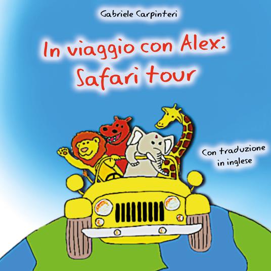 In viaggio con Alex: safari tour. Ediz. bilingue - Gabriele Carpinteri - copertina