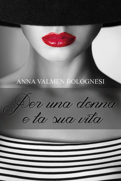 Per una donna e la sua vita - Anna Valmen Bolognesi - copertina