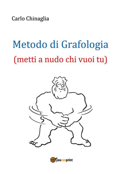 Metodo di grafologia (metti a nudo chi vuoi tu) - Carlo Chinaglia - copertina