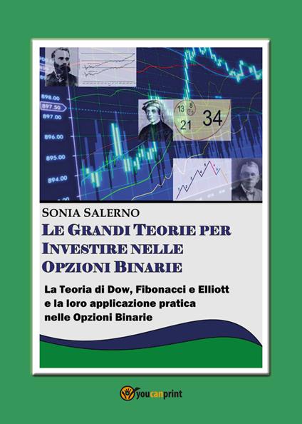 Le grandi teorie per investire nelle opzioni binarie. La teoria di Dow, Fibonacci e Elliott e la loro applicazione pratica nelle opzioni bnarie - Sonia Salerno - copertina