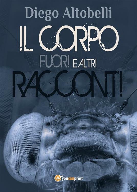 Il corpo fuori e altri racconti - Diego Altobelli - ebook