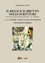 Il bello e il brutto nelle Scritture. Da Genesi ad Apocalisse kî-tôb/kalós - lo' - tôb/kalós. Ovvero «essere» umano nei due testamenti. Vol. 1: Testamento primo.