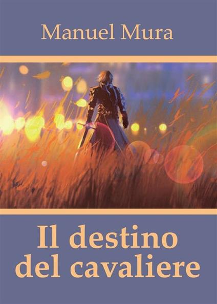 Il destino del cavaliere - Manuel Mura - ebook