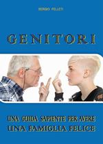 Genitori. Una guida sapiente per avere una famiglia felice