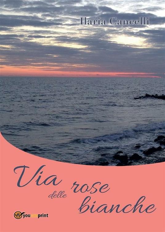 Via delle rose bianche - Ilaria Cancelli - ebook