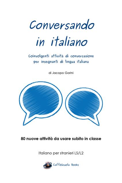 Conversando in italiano. Coinvolgenti attività di conversazione per insegnanti di lingua italiana - Jacopo Gorini - copertina