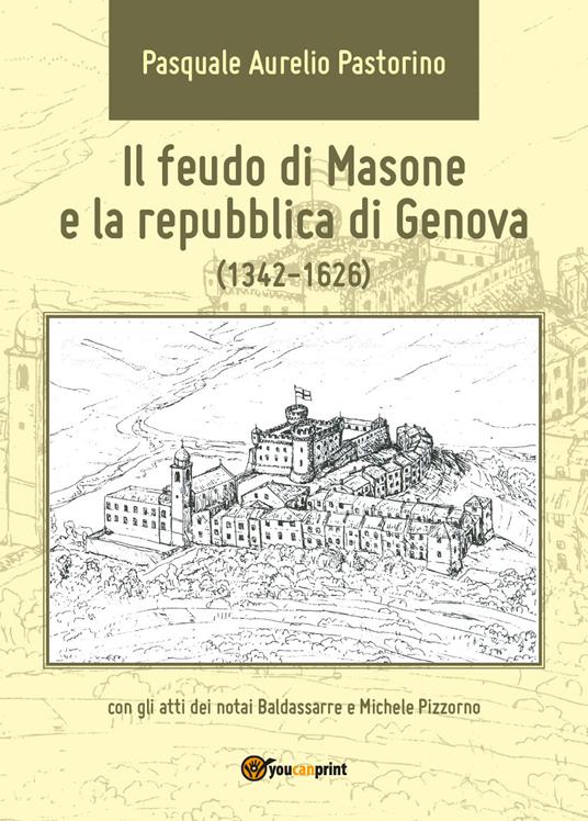 Il feudo di Masone e la repubblica di Genova (1342-1626) - Pasquale Aurelio Pastorino - copertina