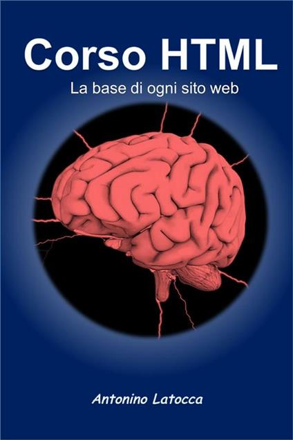 Corso HTML. La base di ogni sito web - Antonino Latocca - ebook