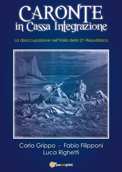 Caronte in cassa integrazione. La disoccupazione nell'Italia della II Repubblica - Carla Grippo,Fabio Filipponi,Luca Righetti - copertina