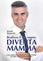 Realizza il tuo sogno: diventa mamma