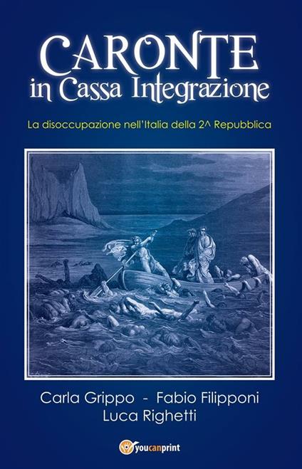 Caronte in cassa integrazione. La disoccupazione nell'Italia della II Repubblica - Fabio Filipponi,Carla Grippo,Luca Righetti - ebook