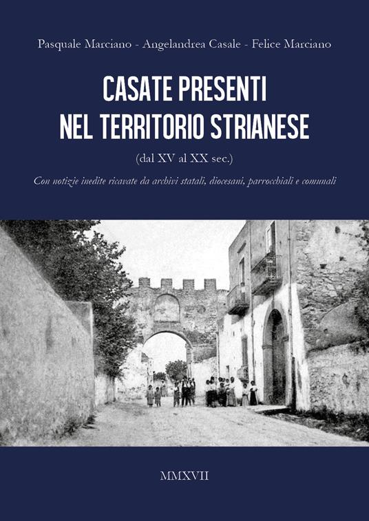 Casate presenti nel territorio strianese - Pasquale Marciano,Angelandrea Casale,Felice Marciano - copertina