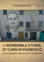 L' incredibile storia di Cursi di Piandiscò. La vita e l'eredità morale di un uomo straordinario