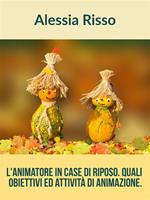 L' animatore nelle case di riposo. Quali obiettivi e quali attività di animazione