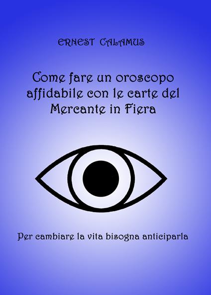 Come fare un oroscopo affidabile con le carte del Mercante in fiera - Ernest Calamus - copertina