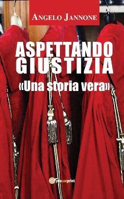 Aspettando giustizia. Nuova ediz. - Angelo Jannone - copertina