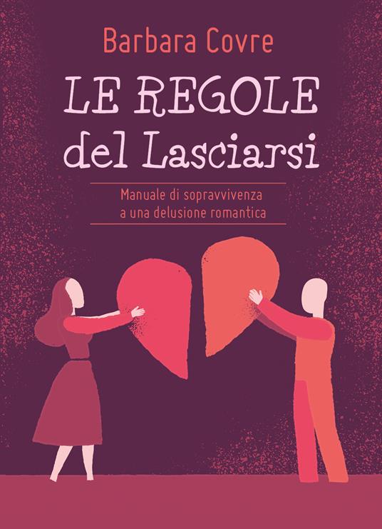 Le regole del lasciarsi. Manuale di sopravvivenza a una delusione