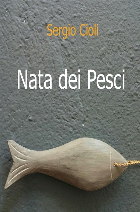 Nata dei pesci - Sergio Cioli - ebook
