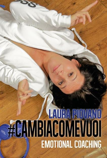 #cambiacomevuoi. Emotional coaching - Laura Piovano - ebook