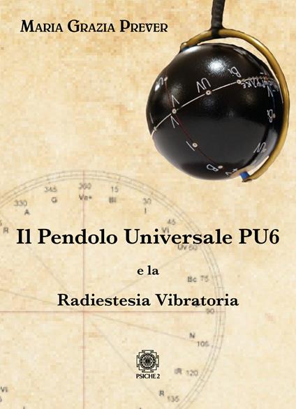 Il pendolo universale PU6 e la radiestesia vibratoria - Maria Grazia Prever - copertina