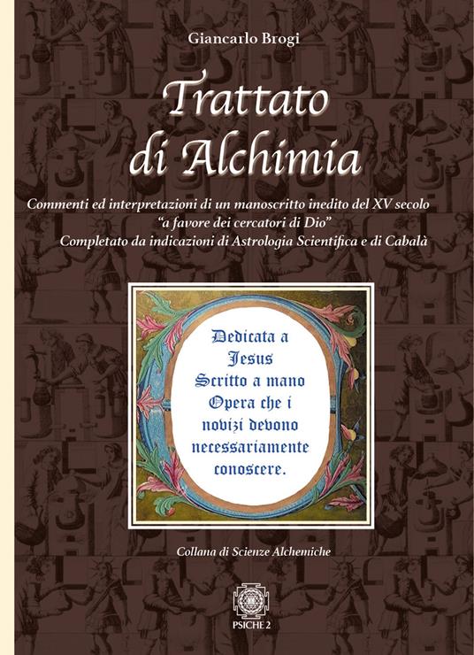 Trattato di alchimia. Commenti ed interpretazioni di un manoscritto inedito del XV secolo «a favore dei cercatori di Dio» completato da indicazioni di astrologia scientifica e di cabalà - Giancarlo Brogi - copertina