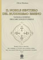 Il nobile sentiero del Buddhismo Esseno. Vangelo Esseno dell'Arcangelo Uriele. Essere attivi e creatori per compiere la volontà della propria anima, fino alla plenitudine della realizzazione concreta. Vol. 4