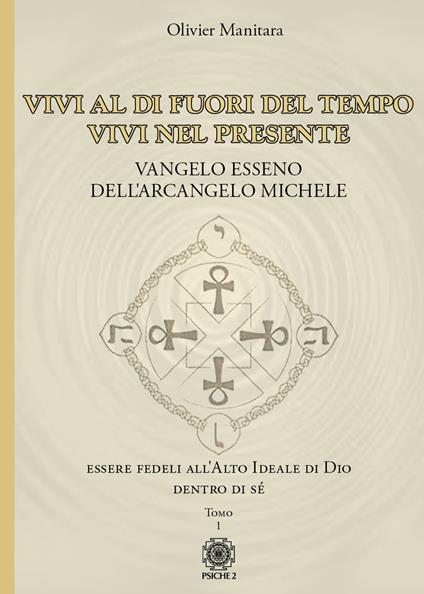 Vangelo esseno dell'arcangelo Michele. Vol. 1: Vivi al di fuori del tempo, vivi nel presente. - Olivier Manitara - copertina