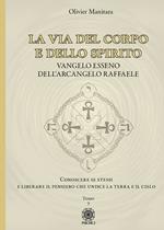 La via del corpo e dello spirito. Vangelo Esseno dell'Arcangelo Raffaele. Conoscere se stessi e liberare il pensiero che unisce la Terra e il Cielo. Vol. 3