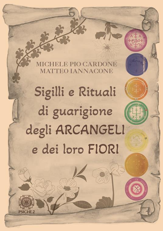 Sigilli e rituali di guarigione degli arcangeli e dei loro fiori - Michele Pio Cardone,Matteo Iannacone - copertina