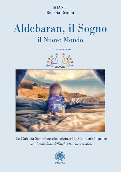 Aldebaran. Il sogno, il nuovo mondo - Roberta Brusini,Shanti - copertina