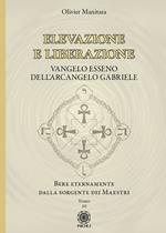 Elevazione e liberazione. Bere eternamente dalla sorgente dei Maestri. Vangelo esseno dell'Arcangelo Gabriele. Vol. 10