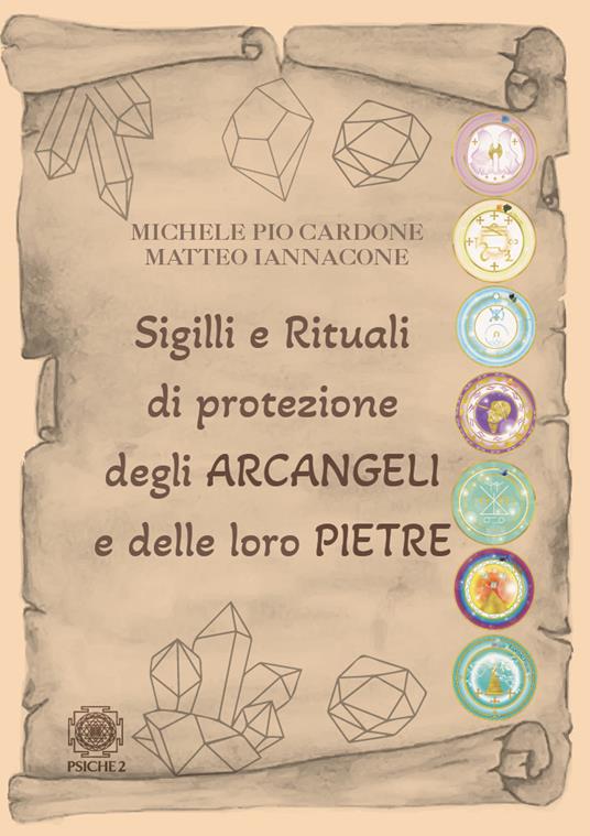 Sigilli e rituali di protezione degli Arcangeli e delle loro pietre - Michele Pio Cardone,Matteo Iannacone - copertina