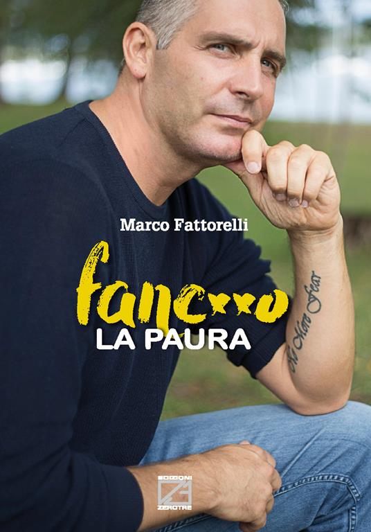 Fanc**o la paura. Storia ed emozioni di un ragazzo coraggioso - Marco Fattorelli - copertina