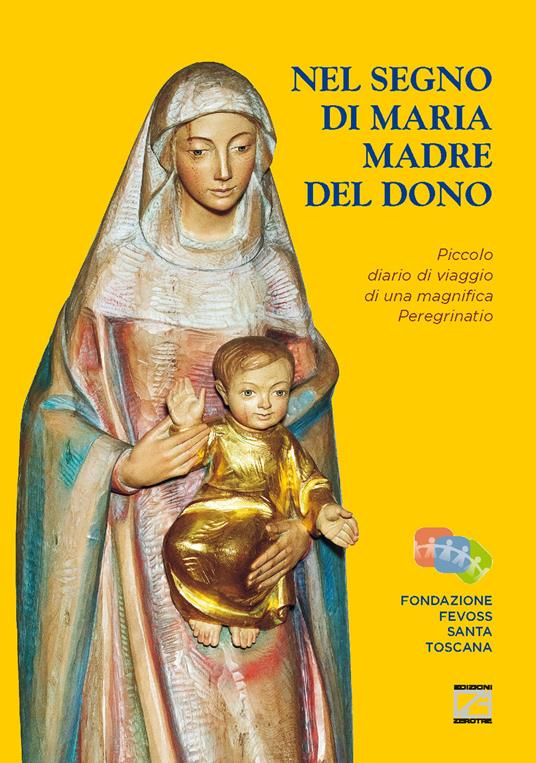 Nel segno di Maria Madre del dono. Piccolo diario di viaggio di una  magnifica peregrinatio