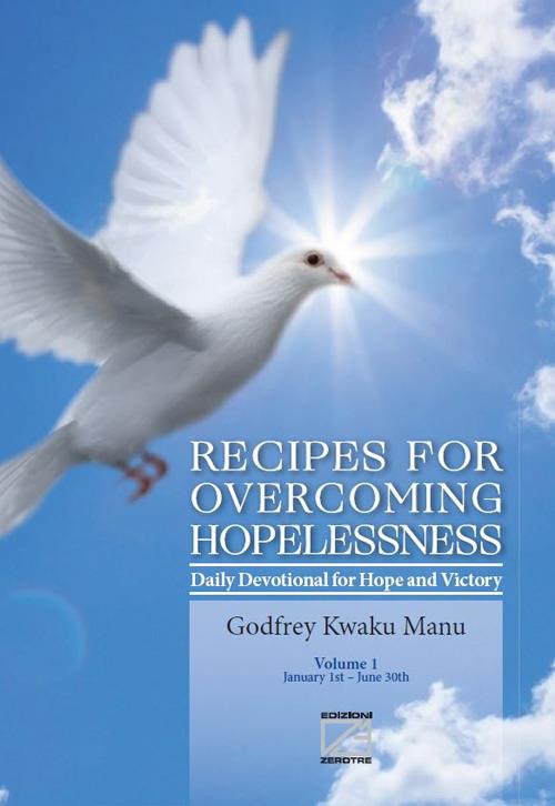Recipes for overcoming hopelessness. Daily devotional for hope and victory. Vol. 1: January 1st-June 30th - Godfrey Kwaku Manu - copertina