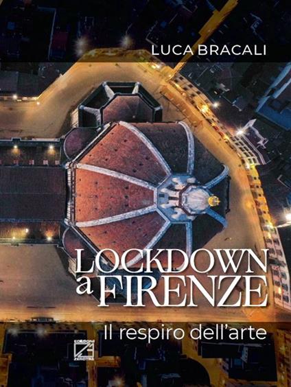 Lockdown a Firenze. Il respiro dell'arte. Ediz. italiana e inglese - Luca Bracali - copertina