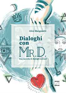 Image of Dialoghi con Mr. D. Una raccolta di dialoghi surreali. Ediz. illustrata