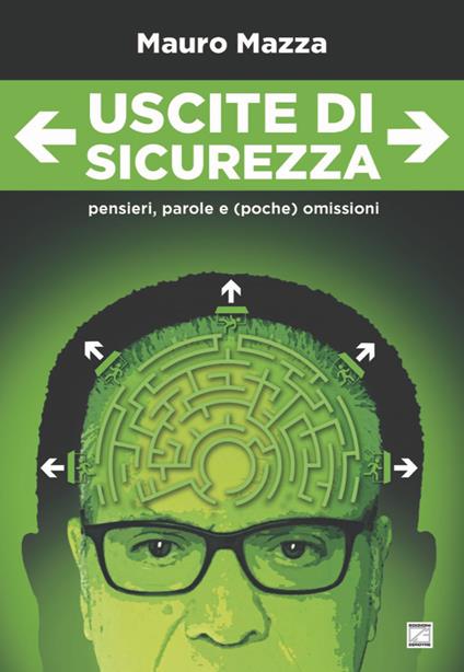 Uscite di sicurezza. Pensieri, parole e (poche) omissioni. Nuova ediz. - Mauro Mazza - copertina