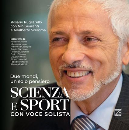 Scienza e sport con voce solista. Due mondi, un solo pensiero. Ediz. speciale - Rosario Pugliarello,Nin Guarienti,Adalberto Scemma - copertina