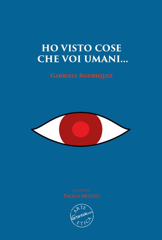 Ho visto cose che voi umani... Gabriele Rodriquez. Nuova ediz. - copertina