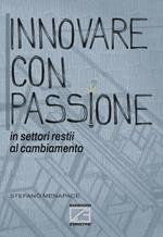 Innovare con passione in settori restii al cambiamento. Ediz. illustrata