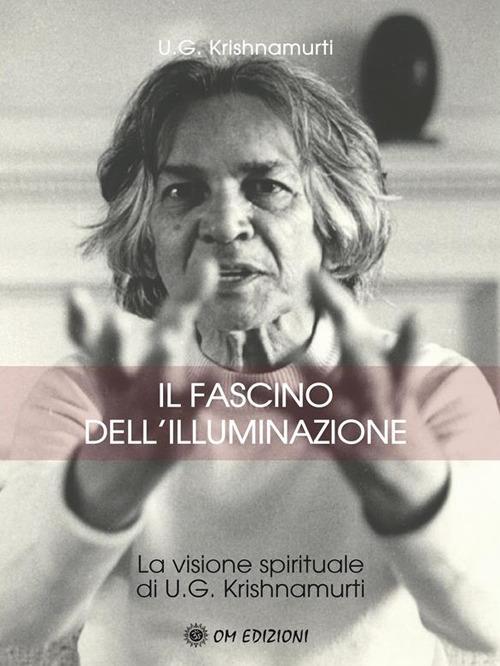 Il fascino dell'illuminazione - Uppaluri Gopala Krishnamurti - ebook