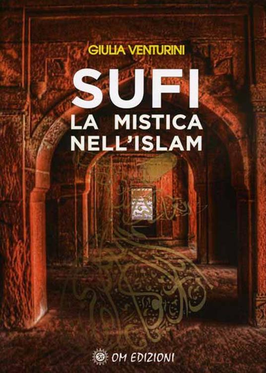 Sufi la mistica nell'Islam - Giulia Venturini - Libro - OM - I saggi | IBS