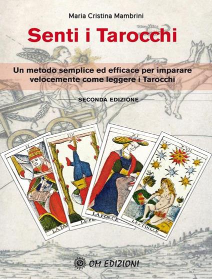 Senti i Tarocchi. Un metodo semplice ed efficace per imparare velocemente come leggere i Tarocchi - Maria Cristina Mambrini - ebook