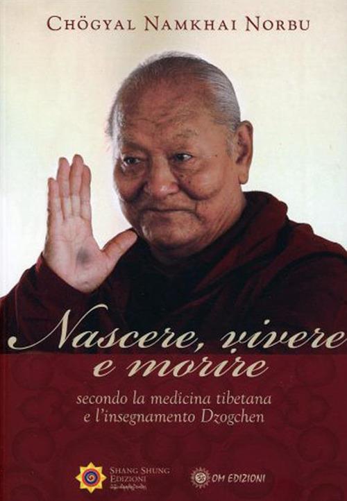 Nascere vivere e morire secondo la medicina tibetana e l'insegnamento Dzogchen - Norbu Namkhai - ebook
