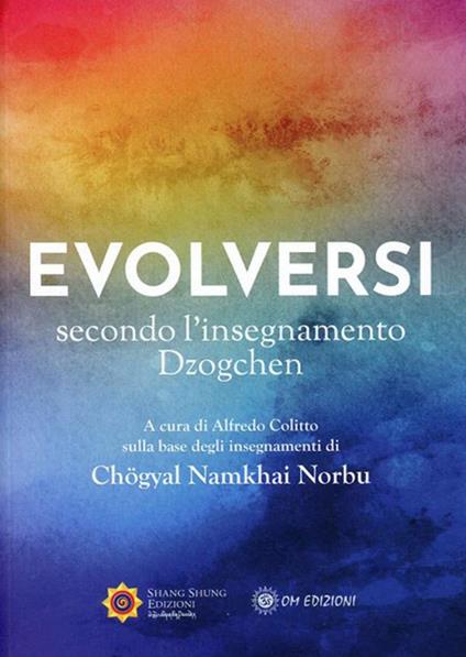 Evolversi secondo l'insegnamento Dzogchen - Norbu Namkhai,Alfredo Colitto - ebook